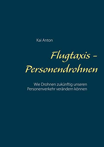 Flugtaxis - Personendrohnen: Wie Drohnen zukünftig unseren Personenverkehr verändern können
