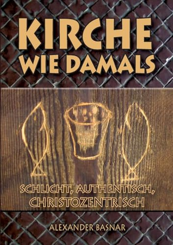Kirche wie damals: schlicht, authentisch, christozentrisch