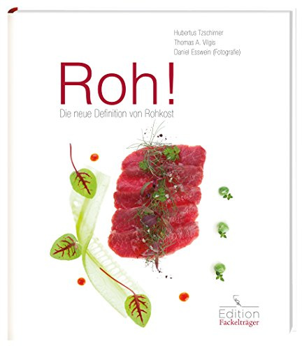 Roh! Die neue Definition von Rohkost