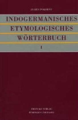 Indogermanisches etymologisches Wörterbuch: Band 1: Text / Band 2: Vorrede des Verfassers, Register, Abkürzungsverzeichnis: 2 Bände: Bd. I: Text; Band ... Verfassers, Register, Abkürzungsverzeichnis