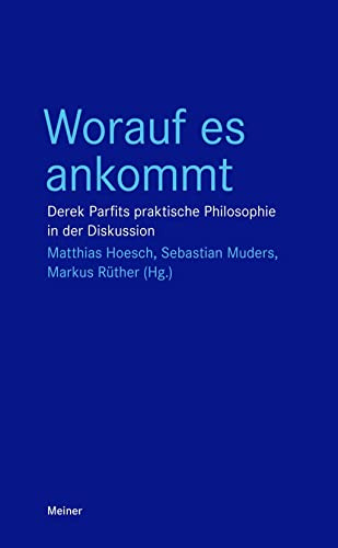 Worauf es ankommt: Derek Parfits praktische Philosophie in der Diskussion (Blaue Reihe)