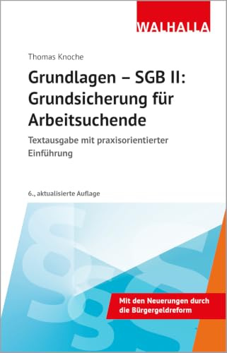 Grundlagen - SGB II: Grundsicherung für Arbeitsuchende: Textausgabe mit praxisorientierter Einführung