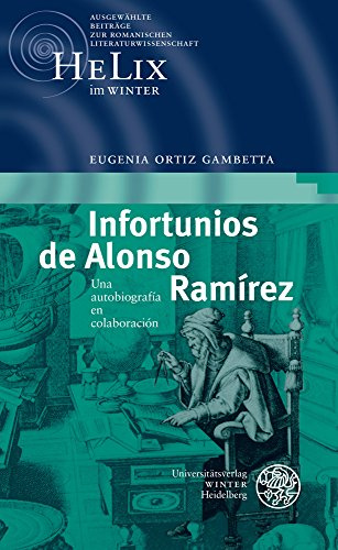 Infortunios de Alonso Ramírez: Una autobiografía en colaboración (HeLix im WINTER: Ausgewählte Beiträge zur romanischen Literaturwissenschaft, Band 4)