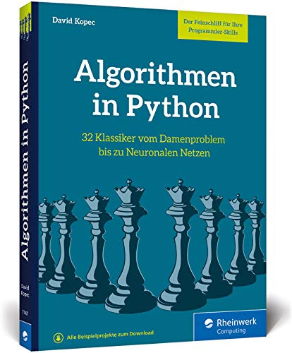 Algorithmen in Python: Das Buch zum Programmieren trainieren. 32 Klassiker der Informatik, von Damenproblem bis Neuronale Netze