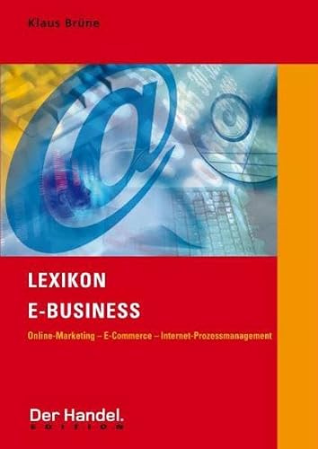 Lexikon E-Business: Online-Marketing - E-Commerce - Internet-Prozessmanagement (Der Handel. Edition)