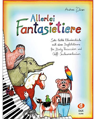 Allerlei Fantasietiere: Sehr leichte Klavierstücke mit einer Begleitstimme für Body Percussion und Orff-Instrumentarium