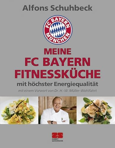 Meine FC Bayern Fitnessküche mit höchster Energiequalität: Mit einem Vorwort von Dr. H.-W. Müller-Wohlfahrt