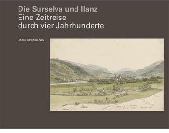 Die Surselva und Ilanz: Eine Zeitreise durch vier Jahrhunderte