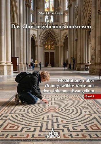 Das Christusgeheimnis umkreisen: Meditationen über 75 ausgewählte Verse aus dem Johannes-Evangelium