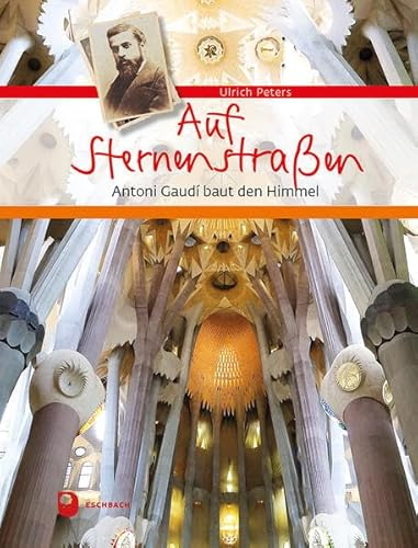 Auf Sternenstraßen: Antoni Gaudí baut den Himmel (Eschbacher Geschenkbuch)