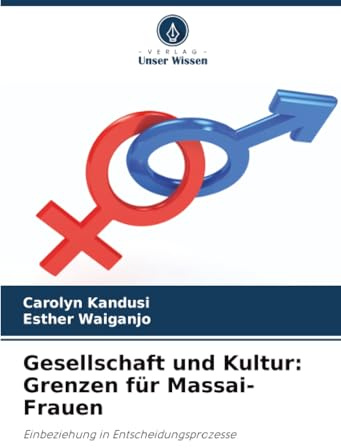 Gesellschaft und Kultur: Grenzen für Massai-Frauen: Einbeziehung in Entscheidungsprozesse