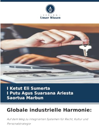Globale industrielle Harmonie:: Auf dem Weg zu integrierten Systemen für Recht, Kultur und Personalstrategie