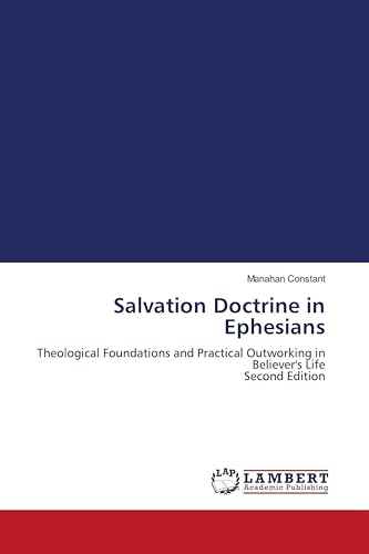Salvation Doctrine in Ephesians: Theological Foundations and Practical Outworking in Believer's Life Second Edition