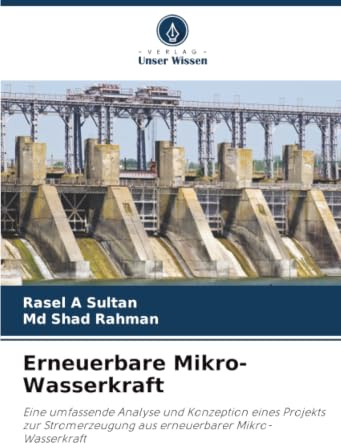 Erneuerbare Mikro-Wasserkraft: Eine umfassende Analyse und Konzeption eines Projekts zur Stromerzeugung aus erneuerbarer Mikro-Wasserkraft