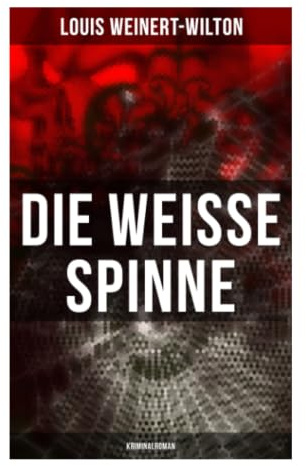 Die weisse Spinne (Kriminalroman): Ein klassischer Krimi um Scotland Yard, Geheimbund und maskierten Täter in der Londoner Unterwelt