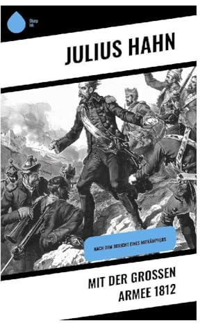 Mit der großen Armee 1812: Nach dem Bericht eines Mitkämpfers