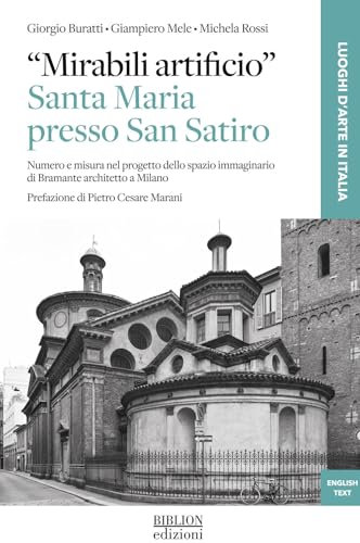 «Mirabili artificio». Santa Maria presso San Satiro. Numero e misura nel progetto dello spazio immaginario di Bramante architetto a Milano