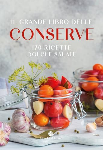 Il grande libro delle conserve. 170 ricette dolci e salate (I ricettari Slow Food)