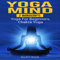 Yoga Mind: 2 Manuscripts: Yoga for Beginners, Chakra Yoga - Improve Your Mind, Body and Spirit