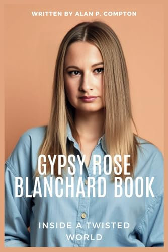Gypsy Rose Blanchard Book: Inside A Twisted World