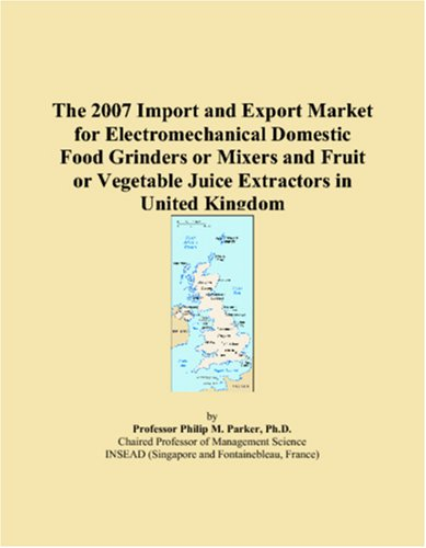 The 2007 Import and Export Market for Electromechanical Domestic Food Grinders or Mixers and Fruit or Vegetable Juice Extractors in United Kingdom