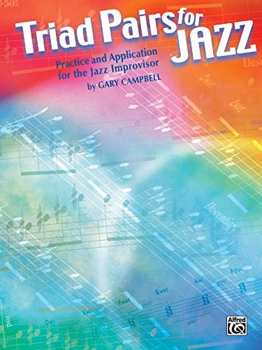 Triad Pairs for Jazz: Practice and Application for the Jazz Improvisor
