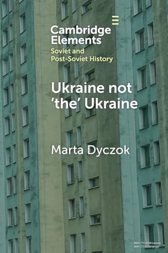 Ukraine not 'the' Ukraine (Elements in Soviet and Post-Soviet History)