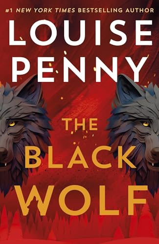 The Black Wolf: a gripping, shocking and prescient thriller and an international bestseller, set in the beloved world of Three Pines (Chief Inspector Gamache)