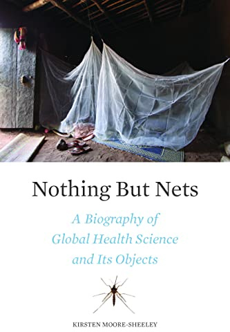 Nothing But Nets: A Biography of Global Health Science and Its Objects