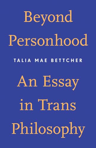 Beyond Personhood: An Essay in Trans Philosophy