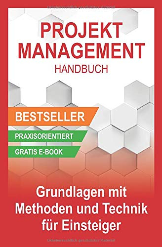 Projektmanagement Handbuch - Grundlagen mit Methoden und Techniken für Einsteiger