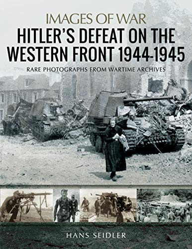 Hitler's Defeat on the Western Front, 1944-1945 (Images of War)