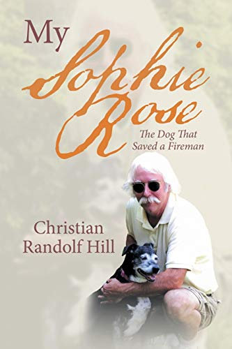 My Sophie Rose: The Dog That Saved a Fireman