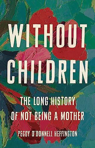 Without Children: The Long History of Not Being a Mother