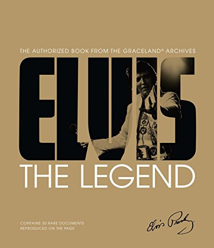 Elvis: The Legend: The Authorized Book from the Graceland(r) Archives: The Legend; the Authorized Book from the Graceland Archives