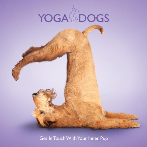 Yoga Dogs: Get in Touch with Your Inner Pup
