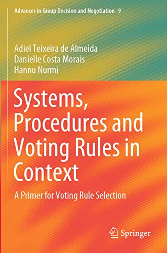 Systems, Procedures and Voting Rules in Context: A Primer for Voting Rule Selection (Advances in Group Decision and Negotiation)