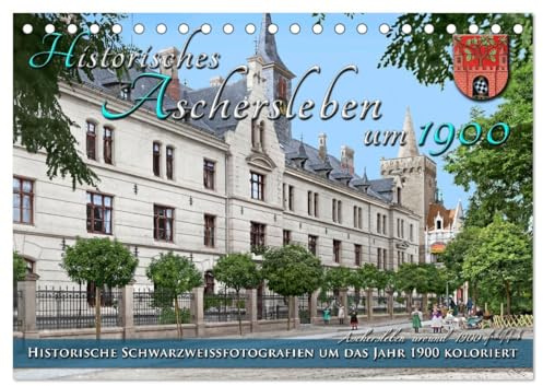 Historisches Aschersleben um 1900 – Kolorierte Schwarzweißfotos (Tischkalender 2026 DIN A5 quer), CALVENDO Monatskalender: Aschersleben, die älteste ... Farben zu neuem Leben. (CALVENDO Orte)