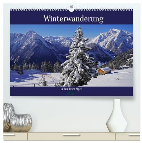 Winterwanderung in den Tuxer Alpen (hochwertiger Premium Wandkalender 2026 DIN A2 quer), Kunstdruck in Hochglanz: Ausgewählte Motive der winterlichen Alpen rund um das Zillertal (CALVENDO Natur)