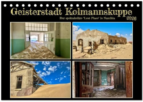 Geisterstadt Kolmannskuppe (Tischkalender 2026 DIN A5 quer), CALVENDO Monatskalender: Eine aufregende Reise durch die verlassene Diamantenstadt in der ... Diamanten abgebaut wurden. (CALVENDO Orte)