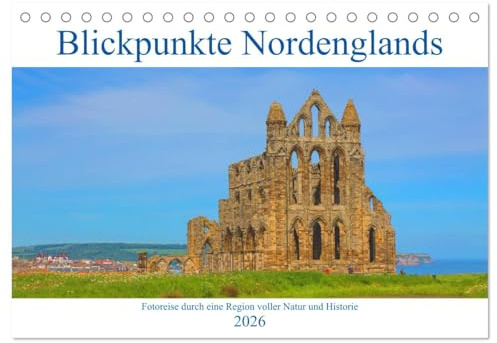 Blickpunkte Nordenglands (Tischkalender 2026 DIN A5 quer), CALVENDO Monatskalender: Eine fotografische Reise durch den Norden Englands (CALVENDO Orte)