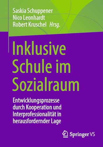 Inklusive Schule im Sozialraum: Entwicklungsprozesse durch Kooperation und Interprofessionalität in herausfordernder Lage