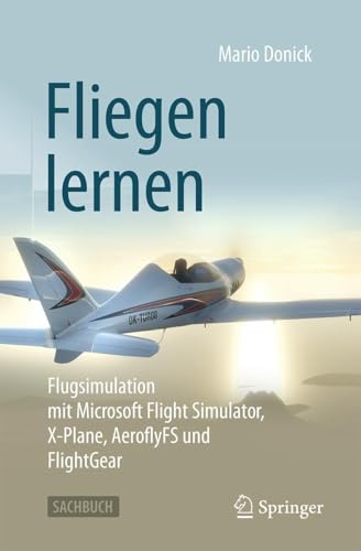 Fliegen lernen: Flugsimulation mit Microsoft Flight Simulator, X-Plane, AeroflyFS und FlightGear