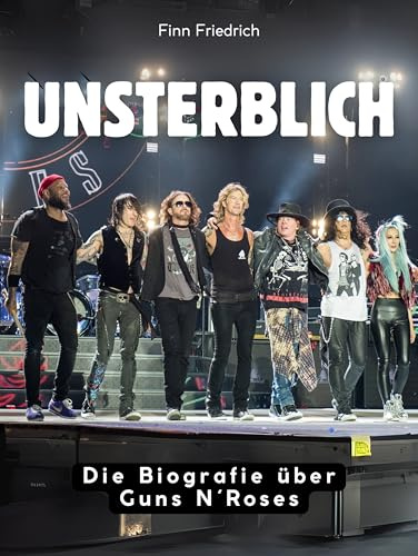 Unsterblich: Die Biografie über Guns N´Roses. Komplett in Farbe