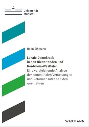 Lokale Demokratie in den Niederlanden und Nordrhein-Westfalen: Eine vergleichende Analyse der kommunalen Verfassungen und Reformansätze seit den 90er Jahren (Schriften aus dem Haus der Niederlande)