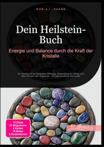 Dein Heilstein-Buch: Energie und Balance durch die Kraft der Kristalle: Ihr Handbuch zu Heilsteine Wirkung, Anwendung im Alltag und dem Wissen der Organuhr – für ganzheitliche Harmonie