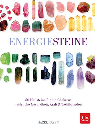 Energiesteine: 50 Heilsteine für die Chakren: natürliche Gesundheit, Kraft & Wohlbefinden (BLV Alternativ- & Naturheilkunde)