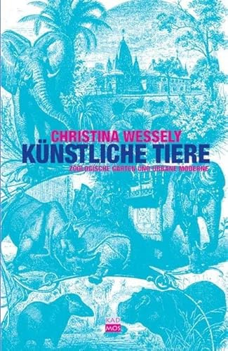 Künstliche Tiere. Zoologische Gärten und urbane Moderne (Kaleidogramme, Band 31)
