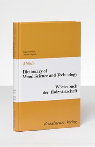 Dictionary of Wood Science and Technology /Wörterbuch der Holzwirtschaft: English-German /Deutsch-Englisch (Worterbuch der Holzwirtschaft)