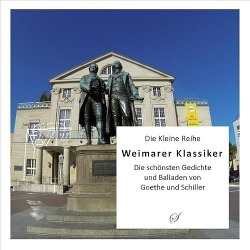 Die Kleine Reihe Bd. 34: Weimarer Klassiker: Die schönsten Gedichte und Balladen von Goethe und Schiller
